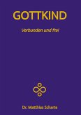 GOTTKIND - Verbunden und frei in ein glückliches Leben, mit 28 praktischen Übungen