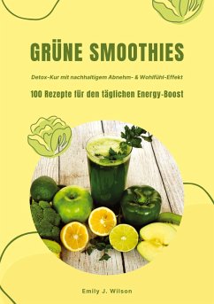 Cover Grüne Smoothies: 100 Rezepte für den täglichen Energy-Boost (Detox-Kur mit nachhaltigem Abnehm- & Wohlfühl-Effekt)