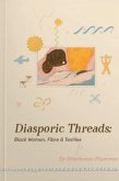 Diasporic Threads - Black Women, Fibre & Textiles by Sharbreon Plummer Diasporic Threads - Black Women, Fibre & Textiles by Sharbreon Plummer
