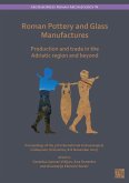 Roman Pottery and Glass Manufactures: Production and Trade in the Adriatic Region and Beyond Roman Pottery and Glass Manufactures: Production and Trade in the Adriatic Region and Beyond
