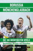 Borussia Mönchengladbach - die 100 wichtigsten Spiele Borussia Mönchengladbach - die 100 wichtigsten Spiele