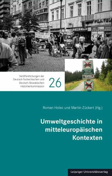 Umweltgeschichte in mitteleuropäischen Kontexten Umweltgeschichte in mitteleuropäischen Kontexten