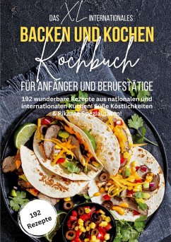 Das XL Internationales Backen und Kochen Kochbuch für Anfänger und Berufstätige - Tiffert, Tiana