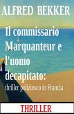 Il commissario Marquanteur e l'uomo decapitato: thriller poliziesco in Francia (eBook, ePUB)