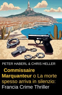 Commissaire Marquanteur o La morte spesso arriva in silenzio: Francia Crime (eBook, ePUB) - Haberl, Peter; Heller, Chris