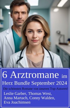 6 Arztromane im Herz Bundle September 2024 (eBook, ePUB) - Garber, Leslie; Joachimsen, Eva; Walden, Conny; Martach, Anna; West, Thomas