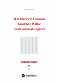 Wie Harry S Truman Günther Wilke in den Knast regiert (eBook, ePUB)