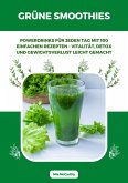 Grüne Smoothies: Powerdrinks für jeden Tag mit 100 einfachen Rezepten - Vitalität, Detox und Gewichtsverlust leicht gemacht (eBook, ePUB)