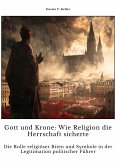 Gott und Krone: Wie Religion die Herrschaft sicherte (eBook, ePUB)