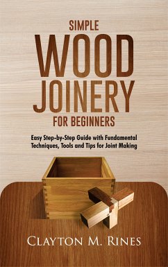 Simple Wood Joinery for Beginners (eBook, ePUB) - Rines, Clayton M.