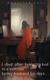 I died after being locked in a suitcase by my husband for days (eBook, ePUB)