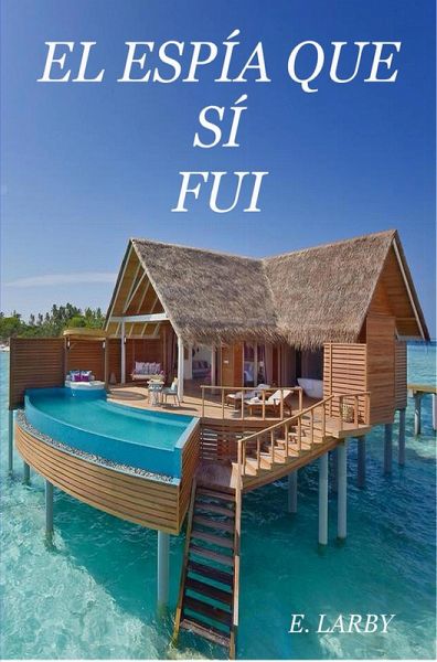 EL ESPÍA QUE SÍ FUI (eBook, ePUB) EL ESPÍA QUE SÍ FUI (eBook, ePUB)