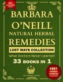 Barbara O’Neill Natural Herbal Remedies LOST WAYS COLLECTION What Doctors Never Learned 33 Books in 1 (eBook, ePUB)