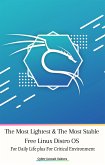 The Most Lightest & The Most Stable Free Linux Distro OS For Daily Life plus For Critical Environment (eBook, ePUB)