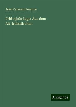 Fridthjofs Saga: Aus dem Alt-Isländischen - Poestion, Josef Calasanz