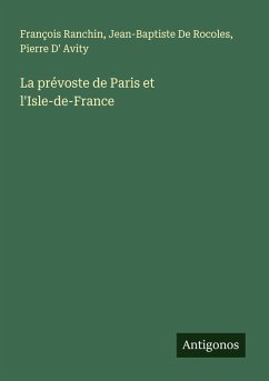 La prévoste de Paris et l'Isle-de-France - Ranchin, François; de Rocoles, Jean-Baptiste; D' Avity, Pierre