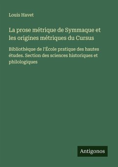 La prose métrique de Symmaque et les origines métriques du Cursus - Havet, Louis