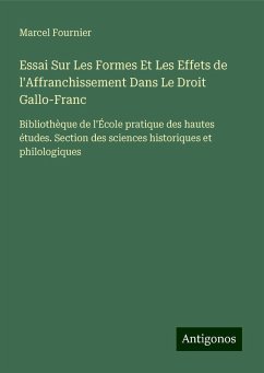 Essai Sur Les Formes Et Les Effets de l'Affranchissement Dans Le Droit Gallo-Franc - Fournier, Marcel