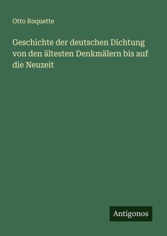 Geschichte der deutschen Dichtung von den ältesten Denkmälern bis auf die Neuzeit - Roquette, Otto