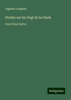 Etudes sur les Pagi de la Gaule - Longnon, Auguste