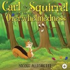 Carl the Squirrel and his Overwhelmedness Carl the Squirrel and his Overwhelmedness
