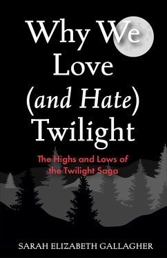 Why We Love (and Hate) Twilight - Gallagher, Sarah Elizabeth