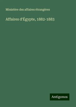 Affaires d'Égypte, 1882-1883 - Ministère Des Affaires Étrangères