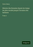 Histoire des Romains depuis les temps les plus reculés jusquá l'invasion des barbares Histoire des Romains depuis les temps les plus reculés jusquá l'invasion des barbares
