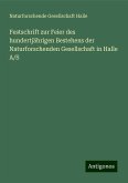 Festschrift zur Feier des hundertjährigen Bestehens der Naturforschenden Gesellschaft in Halle A/S