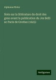 Note sur la littérature du droit des gens avant la publication du Jes Belli ac Pacis de Grotius (1625)