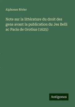 Note sur la littérature du droit des gens avant la publication du Jes Belli ac Pacis de Grotius (1625) - Rivier, Alphonse