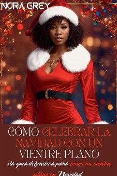 Cómo Celebrar La Navidad Con Un Vientre Plano - Grey, Nora