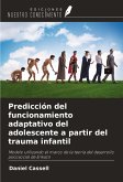 Predicción del funcionamiento adaptativo del adolescente a partir del trauma infantil Predicción del funcionamiento adaptativo del adolescente a partir del trauma infantil