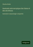 Anatomie microscopique des tissus et des sécrétions