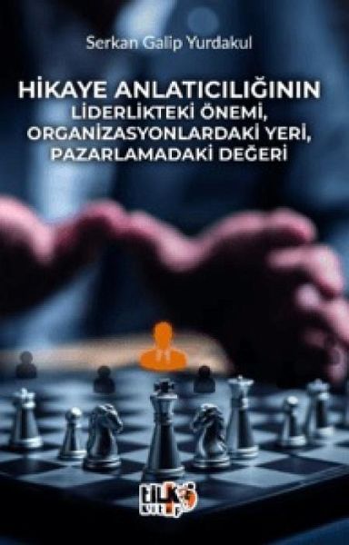 Hikaye Anlaticiliginin Liderlikteki Önemi, Organizasyonlardaki Yeri, Pazarlamadaki Degeri