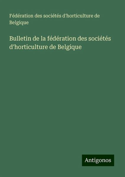 Bulletin de la fédération des sociétés d'horticulture de Belgique