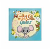 The Day You Were Born In August. . . The Day You Were Born In August. . .
