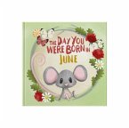 The Day You Were Born In June. . .