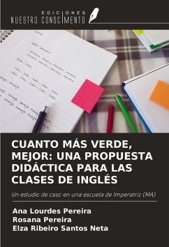 CUANTO MÁS VERDE, MEJOR: UNA PROPUESTA DIDÁCTICA PARA LAS CLASES DE INGLÉS - Pereira, Ana Lourdes; Pereira, Rosana; Santos Neta, Elza Ribeiro