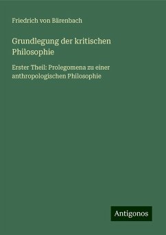 Grundlegung der kritischen Philosophie - Bärenbach, Friedrich von