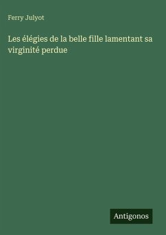 Cover Les élégies de la belle fille lamentant sa virginité perdue