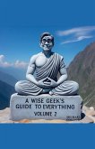A Wise Geek's Guide To Everything Volume 2 A Wise Geek's Guide To Everything Volume 2