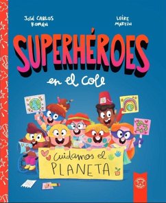 SUPERHEROES EN EL COLE. CUIDAMOS EL PLANETA SUPERHEROES EN EL COLE. CUIDAMOS EL PLANETA