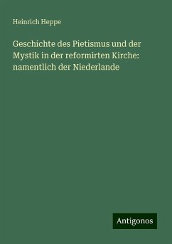 Geschichte des Pietismus und der Mystik in der reformirten Kirche: namentlich der Niederlande - Heppe, Heinrich