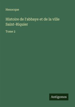 Histoire de l'abbaye et de la ville Saint-Riquier - Henocque