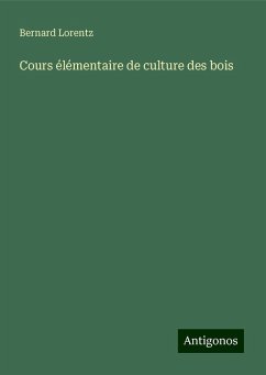 Cours élémentaire de culture des bois - Lorentz, Bernard