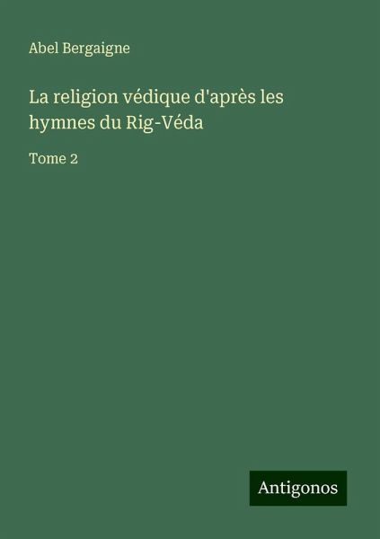 La religion védique d'après les hymnes du Rig-Véda