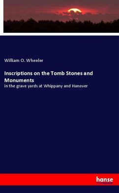 Inscriptions on the Tomb Stones and Monuments - Wheeler, William O.