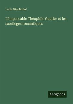 Cover L'Impeccable Théophile Gautier et les sacrilèges romantiques