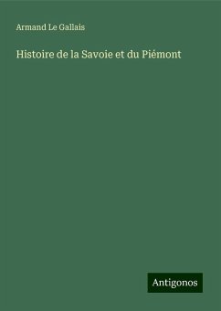 Histoire de la Savoie et du Piémont - Le Gallais, Armand